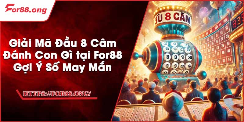 Giải Mã Đầu 8 Câm Đánh Con Gì tại For88 - Gợi Ý Số May Mắn