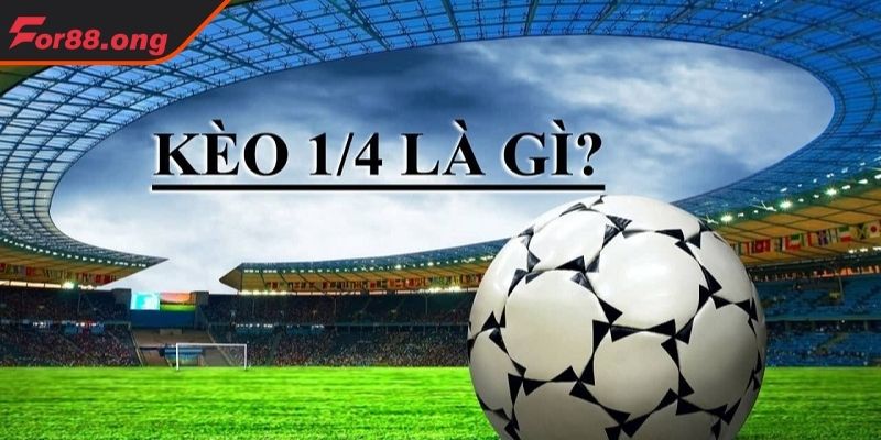 Hiểu về bản chất Kèo chấp 1 4 FOR88 là gì?